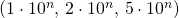 \left( 1 \cdot 10^n, \, 2 \cdot 10^n, \, 5 \cdot 10^n \right)