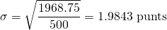 \displaystyle{\sigma=\sqrt{\frac{1968.75}{500}} =1.9843\mbox{ punts}}